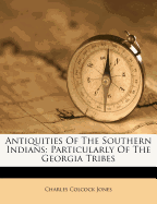 Antiquities of the Southern Indians: Particularly of the Georgia Tribes