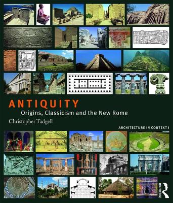 Antiquity: Origins, Classicism and The New Rome - Tadgell, Christopher