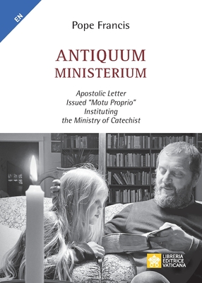 Antiquum ministerium: Apostolic Letter Issued "motu proprio" Instituting the Ministry of Catechist - Pope Francis - Jorge Mario Bergoglio