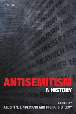 Antisemitism: A History - Lindemann, Albert S. (Editor), and Levy, Richard S. (Editor)