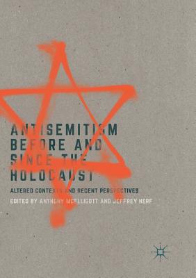 Antisemitism Before and Since the Holocaust: Altered Contexts and Recent Perspectives - McElligott, Anthony (Editor), and Herf, Jeffrey (Editor)