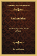 Antisemitism: Its History and Causes (1903)