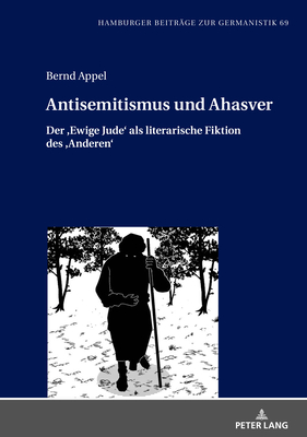 Antisemitismus und Ahasver: Der Ewige Jude als literarische Fiktion des Anderen - Jahn, Bernhard, and Appel, Bernd