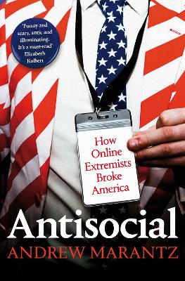 Antisocial: How Online Extremists Broke America - Marantz, Andrew
