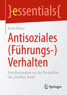 Antisoziales (Fhrungs-)Verhalten: Eine Kurzanalyse aus der Perspektive der Dunklen Triade"