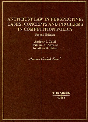 Antitrust Law in Perspective: Cases, Concepts and Problems in Competition Policy - Gavil, Andrew I, and Kovacic, William E, and Baker, Jonathan B