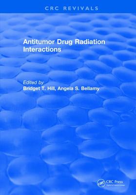 Antitumor Drug Radiation Interactions - Hill, Bridget T. (Editor), and Bellamy, Angela S. (Editor)