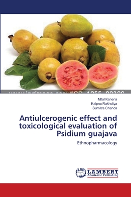 Antiulcerogenic effect and toxicological evaluation of Psidium guajava - Kaneria, Mital, and Rakholiya, Kalpna, and Chanda, Sumitra