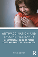 Antivaccination and Vaccine Hesitancy: A Professional Guide to Foster Trust and Tackle Misinformation