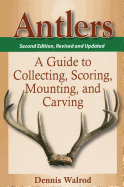 Antlers: A Guide to Collecting, Scoring, Mounting, and Carving