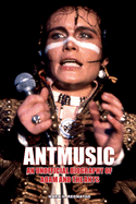 Antmusic: An unofficial biography of Adam and the Ants