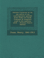 Anto?ne Coyzevox; Sa Vie, Son Oeuvre Et Ses Contemporains; Pr?c?d? d'Une ?tude Sur l'?cole Fran?aise de Sculpture Avant Le Dix-Septi?me Si?cle - Jouin, Henry Auguste