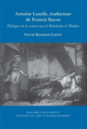 Antoine Lasalle, traducteur de Francis Bacon: Politiques de la science sous la R?volution et l'Empire