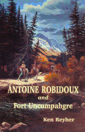 Antoine Robidoux and Fort Uncompahgre