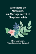 Antoinette de Mirecourt, ou, Mariage secret et Chagrins cach?s