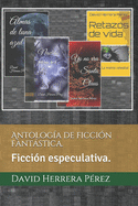 Antologa de ficcin fantstica.: Ficcin especulativa.