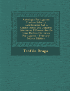 Antologia Portugueza: Trechos Selectos Coordenados Sob a Classificacao DOS Generos Literarios E Precedidos de Uma Poetica Historica Portugueza