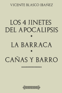 Antologia Vicente Blasco Ibanez: Los Cuatro Jinetes del Apocalipsis, La Barraca, Canas y Barro (Con Notas): Edicion Comentada y Revisada