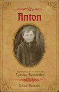 "Anton: a Young Boy, His Friend and the Russian Revolution"