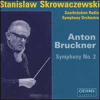 Anton Bruckner: Symphony No. 2 - Saarbrucken Radio Symphony Orchestra; Stanislaw Skrowaczewski (conductor)