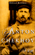 Anton Chekhov: A Life - Rayfield, Donald