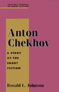 Anton Chekhov: A Study of the Short Fiction