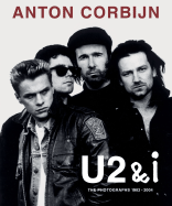 Anton Corbijn: U2 & I: The Photographs 1982-2004