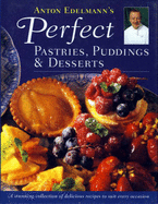 Anton Edelmann's Perfect Pastries, Puddings and Desserts - Edelmann, Anton