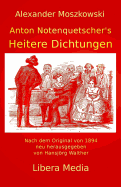 Anton Notenquetscher's Heitere Dichtungen: Kommentierte Ausgabe