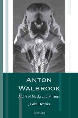Anton Walbrook: A Life of Masks and Mirrors - Hammel, Andrea, and Downs, James