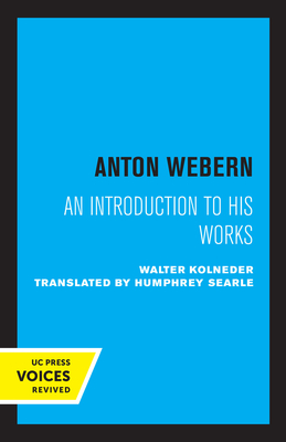 Anton Webern: An Introduction to His Works - Kolneder, Walter, and Searle, Humphrey (Translated by)