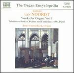 Antoni van Noordt: Works for Organ, Vol. 1
