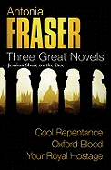 Antonia Fraser: Three Great Novels: Jemima Shore On The Case: Cool Repentance, Oxford Blood, Your Royal Hostage