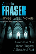 Antonia Fraser: Three Great Novels: Quiet As A Nun, Tartan Tragedy, A Splash Of Red