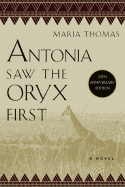 Antonia Saw the Oryx First - Thomas, Maria, and Packer, George (Introduction by)