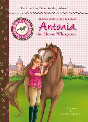 Antonia, the Horse Whisperer - Zoller, Elisabeth, and Kolloch, Brigitte