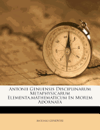 Antonii Genuensis Disciplinarum Metaphysicarum Elementa, Mathematicum in Morem Adornata