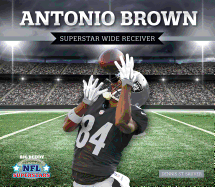 Antonio Brown: Superstar Wide Receiver: Superstar Wide Receiver