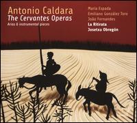 Antonio Caldara: The Cervantes Operas - Emilian Gonzalez Toro (tenor); Joo Fernandes (bass); La Ritirata; Mara Espada (soprano); Josetxu Obregn (conductor)