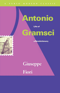 Antonio Gramsci: life of a revolutionary.