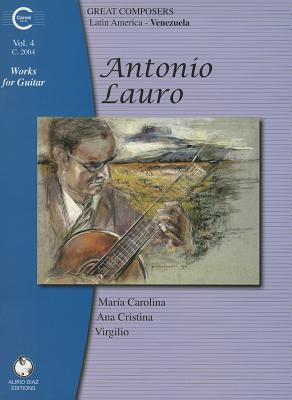 Antonio Lauro Works for Guitar, Volume 4 - Carolina, Maria, and Cristina, Ana, and Virgilio