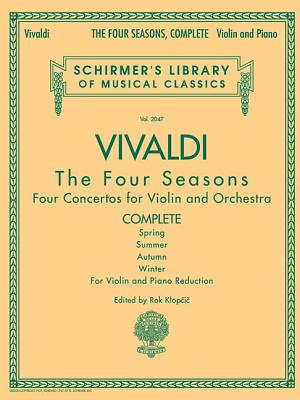 Antonio Vivaldi - The Four Seasons, Complete: Schirmer Library of Classics Volume 2047 - Vivaldi, Antonio (Composer), and Klopcic, Rok (Editor)