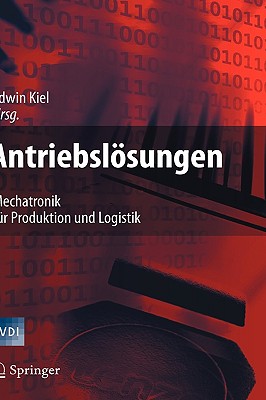 Antriebslsungen: Mechatronik fr Produktion und Logistik - Kiel, Edwin (Editor)