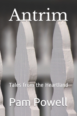 Antrim: Tales from the Heartland - Powell, Pam