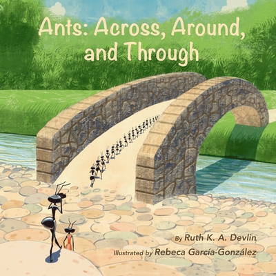 Ants: Across, Around, and Through - Devlin, Ruth K A