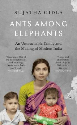 Ants Among Elephants: An Untouchable Family and the Making of Modern India - Gidla, Sujatha