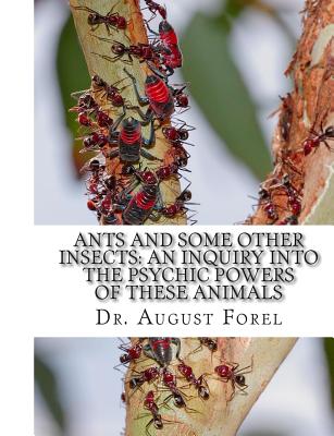 Ants And Some Other Insects: An Inquiry Into The Psychic Powers of These Animals - Wheeler, Prof William Morton (Translated by), and Forel, August