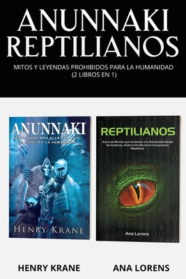 Anunnaki Reptilianos: Mitos y Leyendas Prohibidos para la Humanidad (2 Libros en 1) - Lorens, Ana, and Krane, Henry