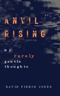 Anvil Rising: My Rarely Gentle Thoughts