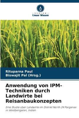 Anwendung von IPM-Techniken durch Landwirte bei Reisanbaukonzepten - Paul, Rituparna, and Pal, Biswajit (Editor)